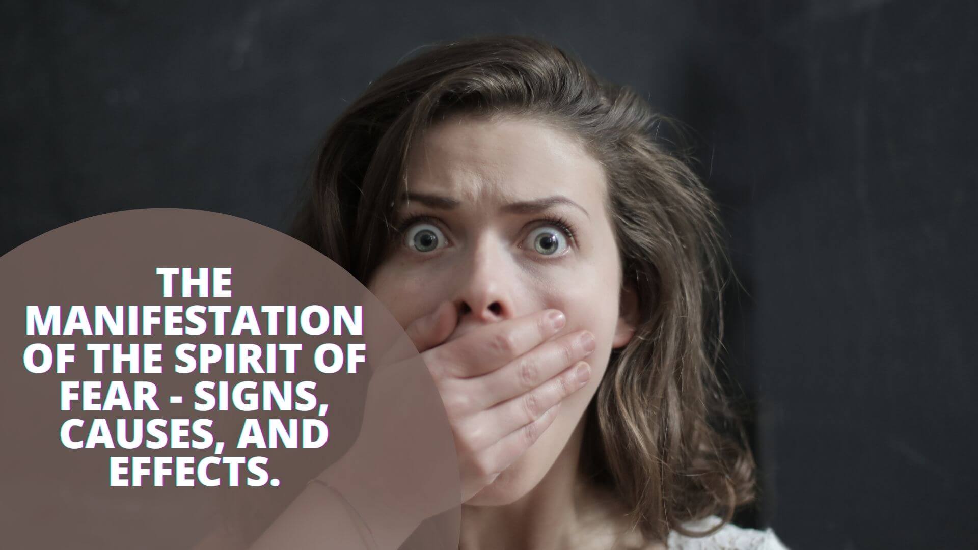 The Manifestation Of The Spirit Of Fear - Signs, Causes, And Effects.