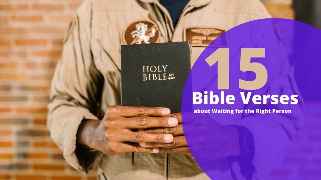 15 Bible Verses about Waiting for the Right Person Bible Verses