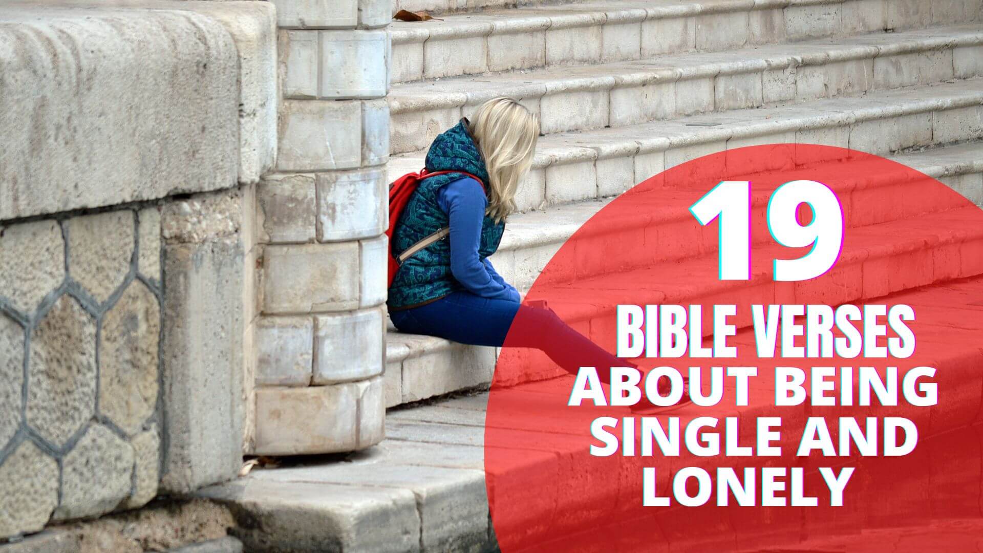 19 Encouraging Bible Verses About Being Single And Lonely