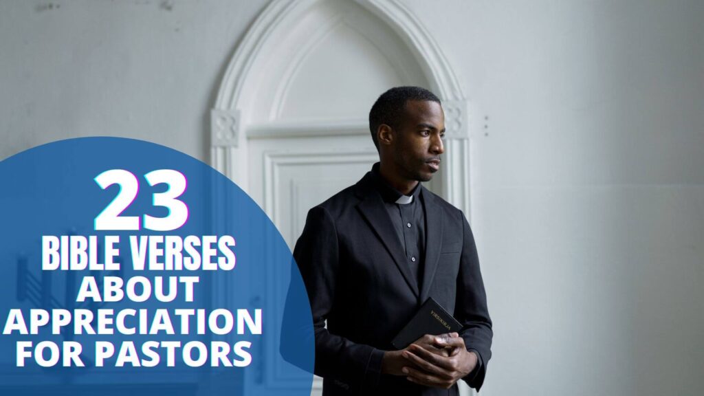 23 Important Bible Verses About Appreciation For Pastors