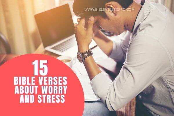BIBLE VERSES ABOUT WORRY AND STRESS
