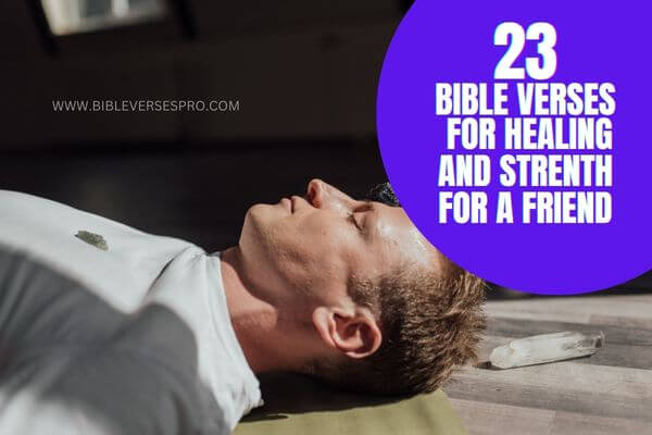 Bible verses for healing and strength for a friend