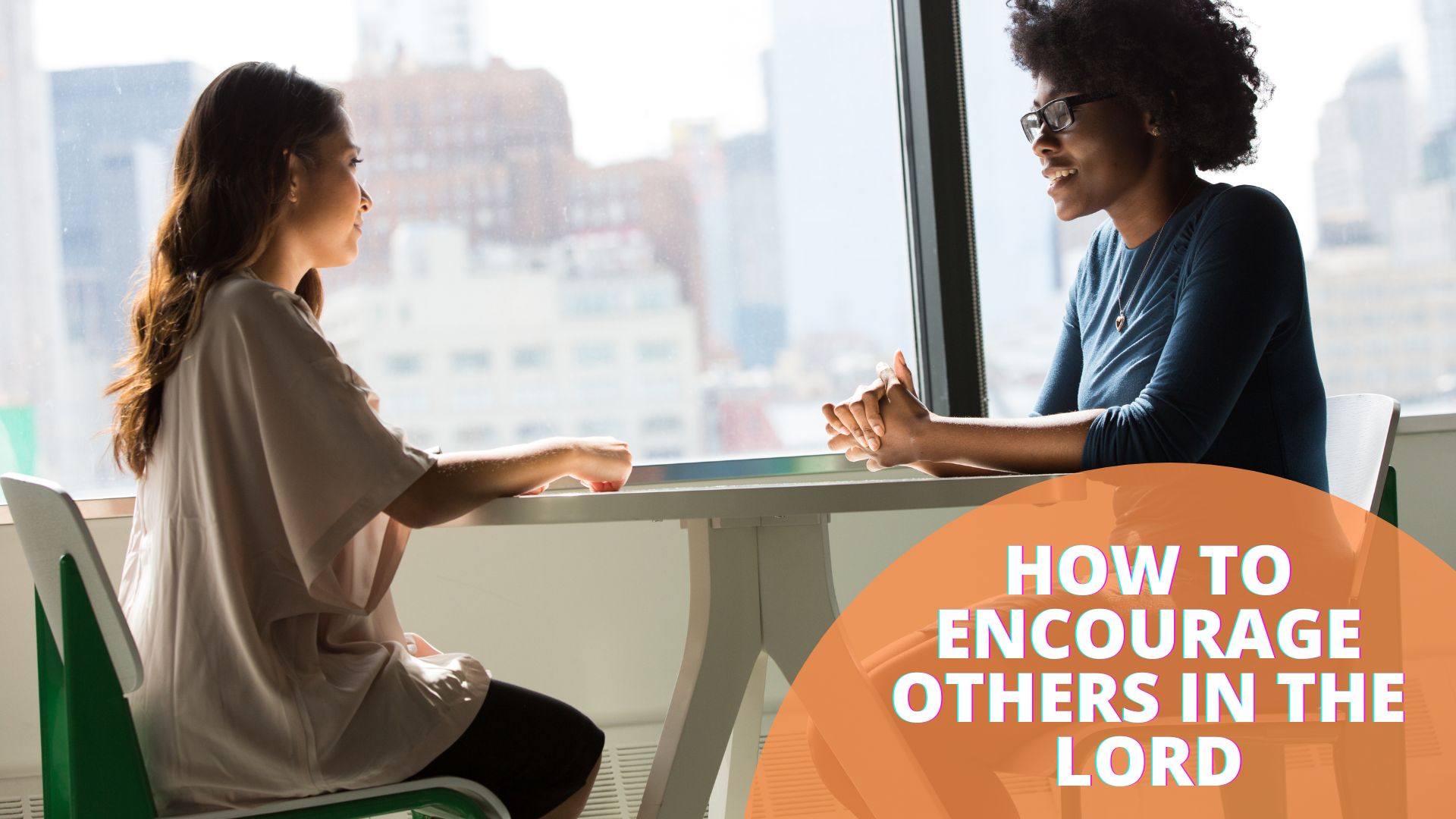  How To Encourage Others In The Lord 