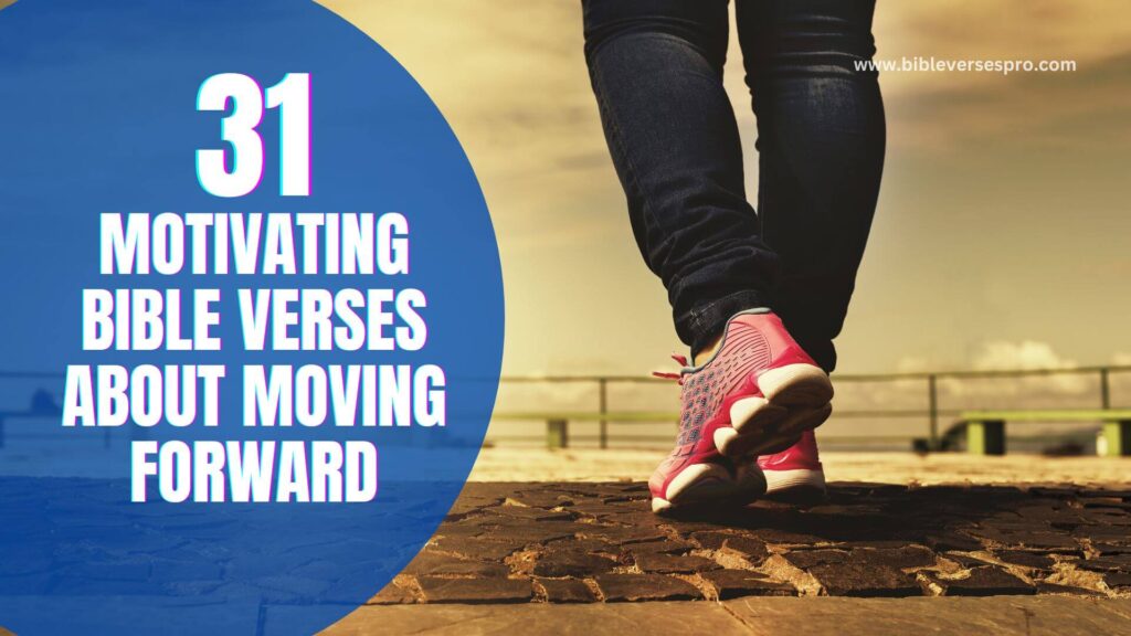 31 Motivating Bible Verses About Moving Forward Bible Verses