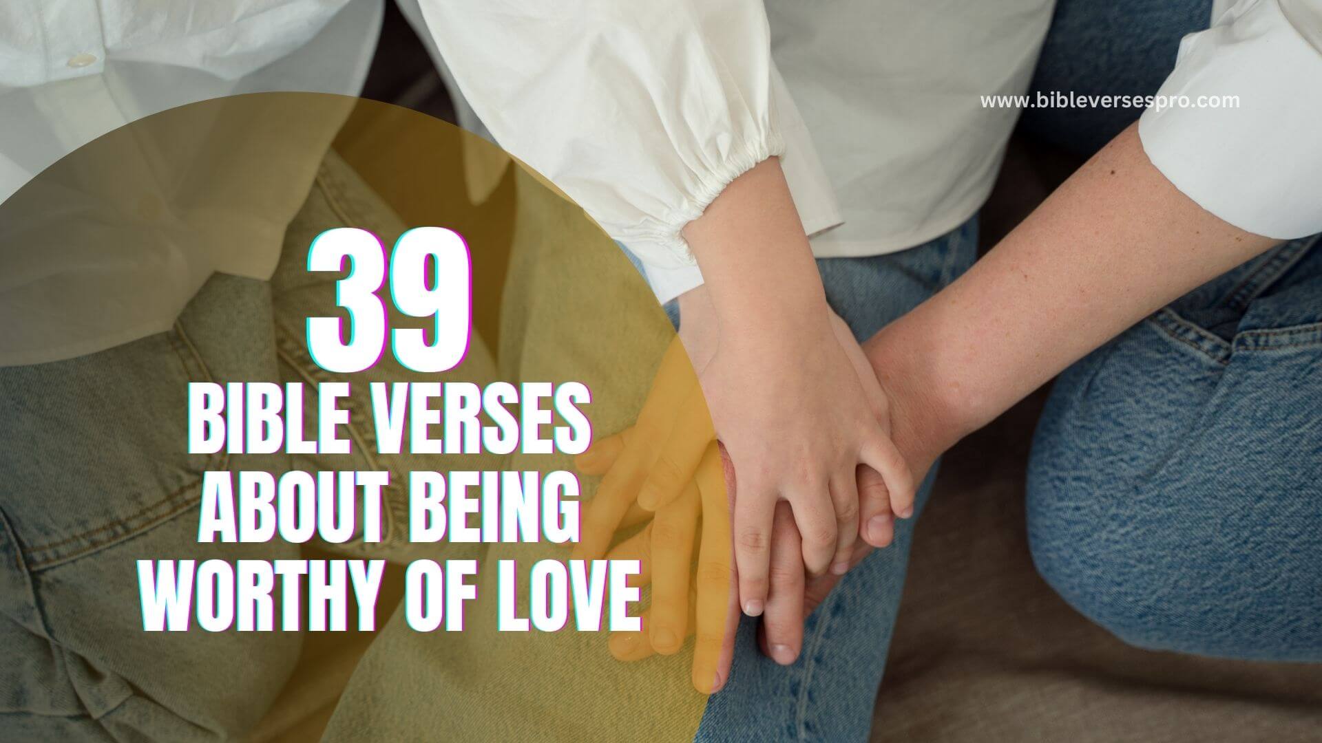 BIBLE VERSES ABOUT BEING WORTHY OF LOVE (1)