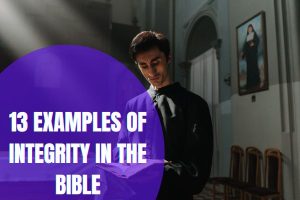 13 Examples Of Integrity In The Bible 2 300x200 