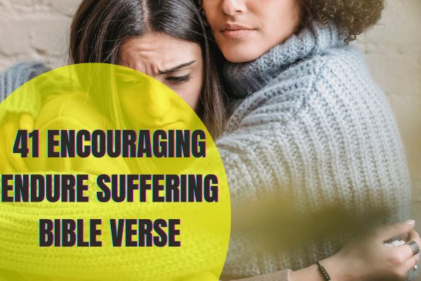 41 Encouraging Endure Suffering Bible Verse