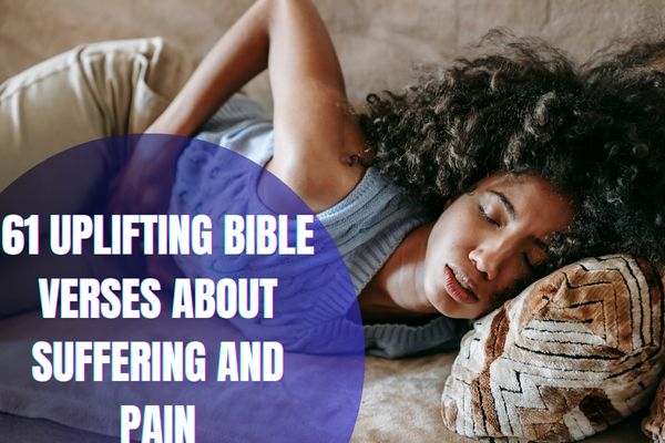 61 Uplifting Bible Verses About Suffering And Pain
