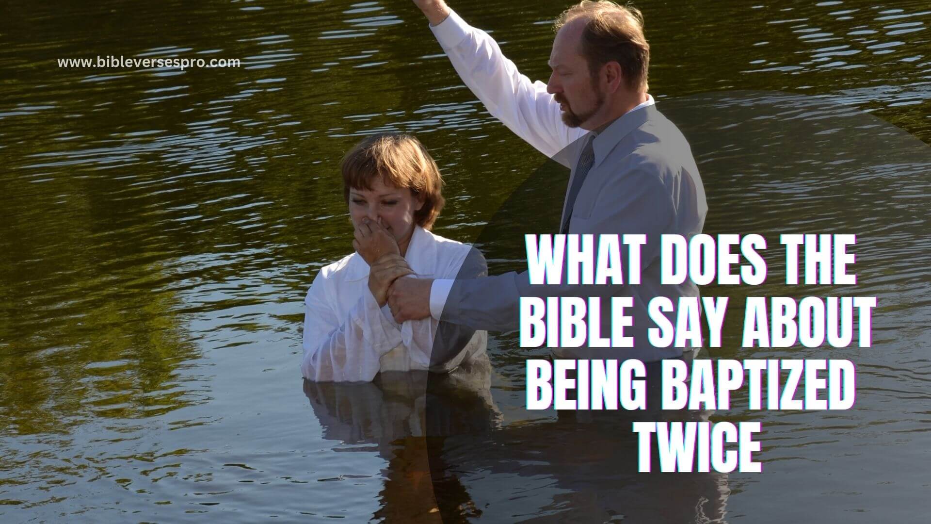 WHAT DOES THE BIBLE SAY ABOUT BEING BAPTIZED TWICE (1)