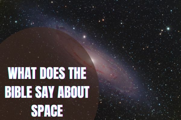 What Does The Bible Say About Space