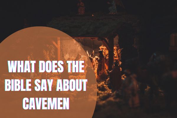 What Does The Bible Say About Cavemen